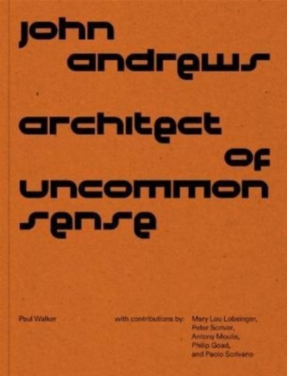 John Andrews: Architect of Uncommon Sense Walker Paul