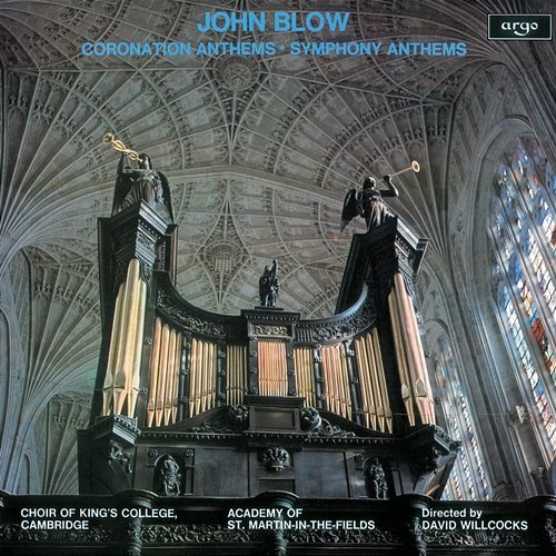 John Blow: Coronation Anthems & Symphony Anthems Choir of King's College, Cambridge, Academy of St Martin in the Fields, Sir David Willcocks