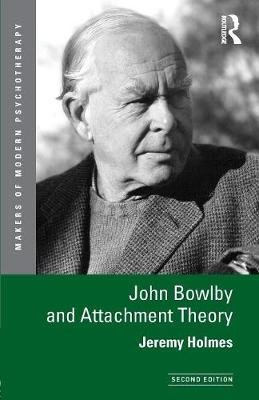 John Bowlby and Attachment Theory Holmes Jeremy