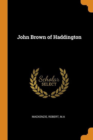 John Brown of Haddington M.A Mackenzie Robert