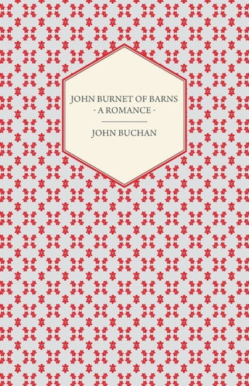 John Burnet of Barns - A Romance Buchan John