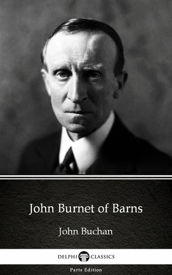 John Burnet of Barns by John Buchan - Delphi Classics (Illustrated) John Buchan
