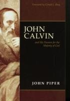 John Calvin and His Passion for the Majesty of God Piper John