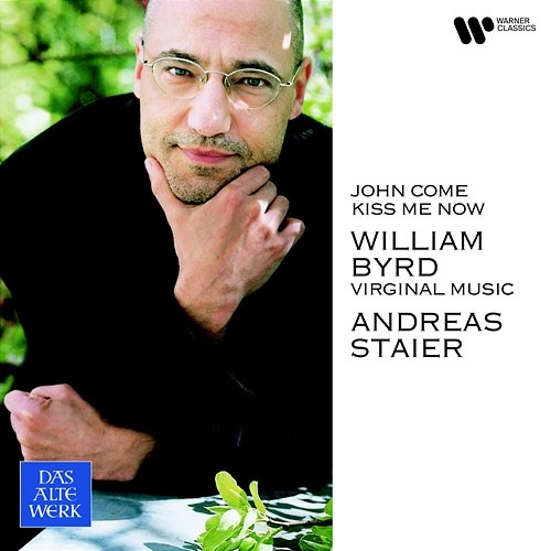 John Come Kiss Me Now. Virginal Music of William Byrd Andreas Staier