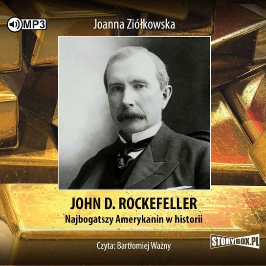 John D. Rockefeller. Najbogatszy Amerykanin w historii Ziółkowska Joanna