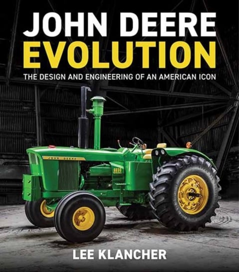 John Deere Evolution: The Design and Engineering of an American Icon Lee Klancher