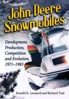 John Deere Snowmobiles: Development, Production, Competition and Evolution, 1971-1983 Leonard Ronald K., Teal Richard