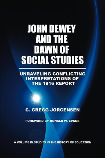 John Dewey and the Dawn of Social Studies Jorgensen C. Gregg