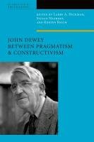 John Dewey Between Pragmatism and Constructivism Hickman Larry