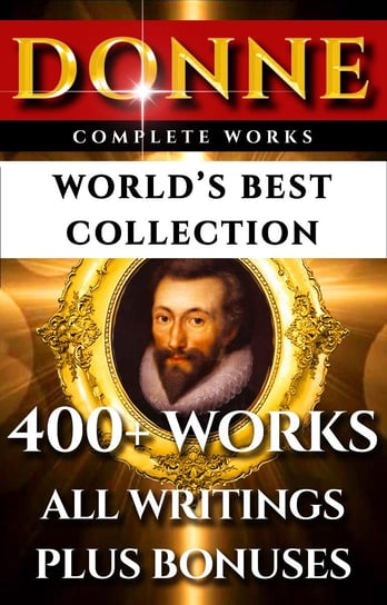John Donne Complete Works. World’s Best Collection Henry Alford, Augustus Jessopp, Walton Izaak, John Donne