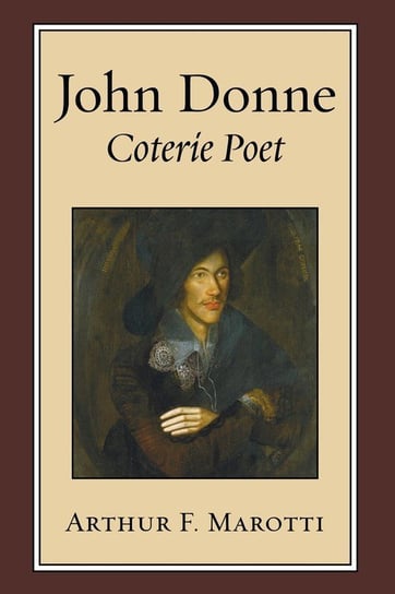 John Donne, Coterie Poet Marotti Arthur F.