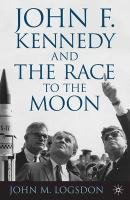 John F. Kennedy and the Race to the Moon Logsdon J.