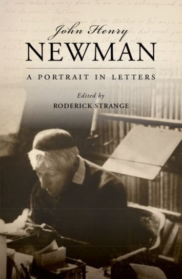 John Henry Newman: A Portrait in Letters Opracowanie zbiorowe