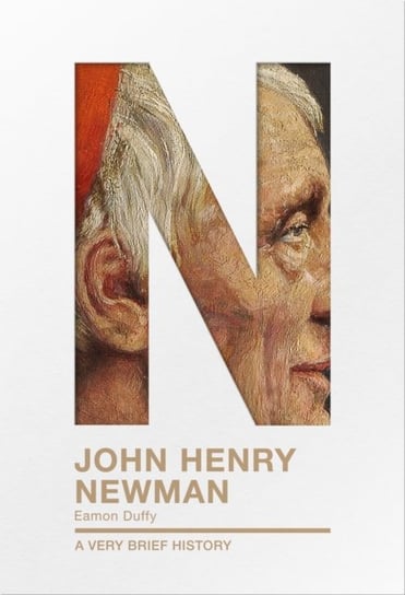 John Henry Newman: A Very Brief History Opracowanie zbiorowe