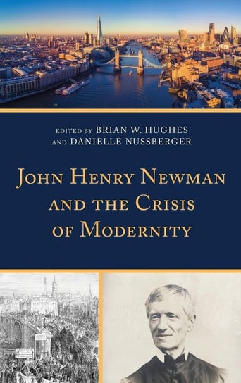 John Henry Newman and the Crisis of Modernity Hughes Brian
