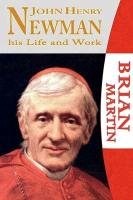 John Henry Newman-His Life and Work Martin Brian