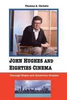 John Hughes and Eighties Cinema Christie Thomas A.