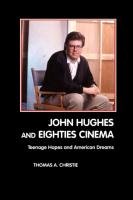 John Hughes and Eighties Cinema Christie Thomas A.