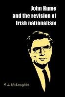 John Hume and the Revision of Irish Nationalism Mcloughlin P. J., Mcloughlin