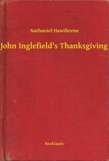 John Inglefield's Thanksgiving Nathaniel Hawthorne