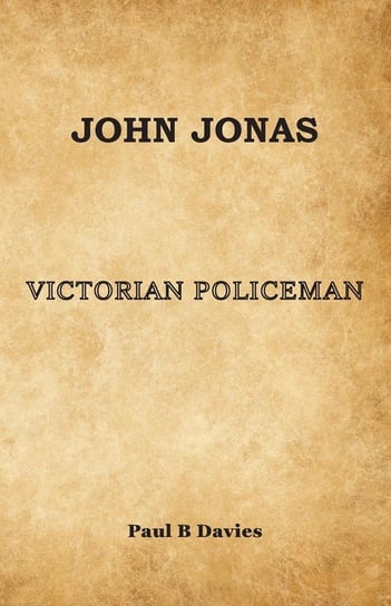 John Jonas - Victorian Policeman Davies Paul B.