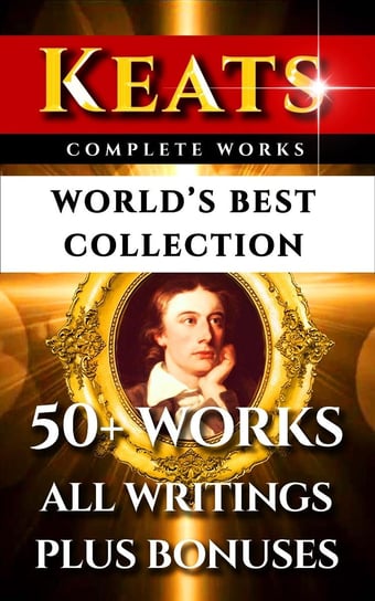 John Keats Complete Works – World’s Best Collection Shelley Percy Bysshe, Sidney Colvin, William Michael Rossetti, Keats John