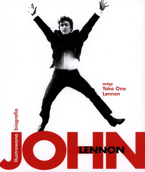 John Lennon. Ilustrowana biografia Blaney John