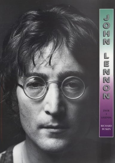 John Lennon. Życie i legenda Buskin Richard