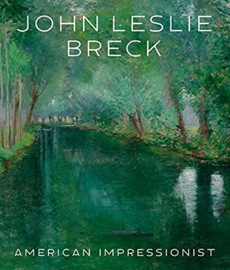 John Leslie Breck: American Impressionist Opracowanie zbiorowe