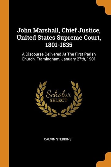 John Marshall, Chief Justice, United States Supreme Court, 1801-1835 Stebbins Calvin