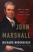 John Marshall: The Man Who Made the Supreme Court Brookhiser Richard