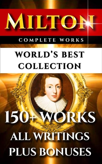 John Milton Complete Works – World’s Best Collection John Milton, Richard Garnett, Alexander Raliegh, HC Beeching