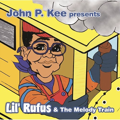 John P. Kee Presents Lil' Rufus & The Melody Train Lil' Rufus