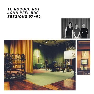 John Peel BBC Sessions 97-99 To Rococo Rot