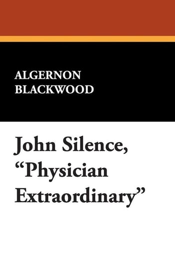 John Silence, Physician Extraordinary Blackwood Algernon