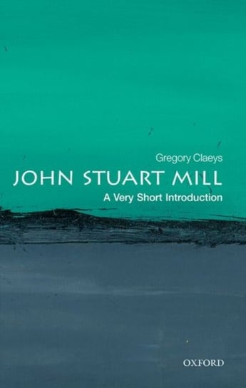 John Stuart Mill: A Very Short Introduction Opracowanie zbiorowe