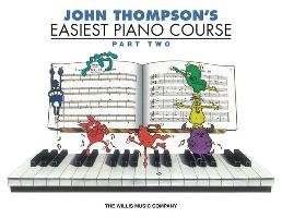 John Thompson's Easiest Piano Course - Part 2 - Book Only. Part 2 - Book Only Thompson John