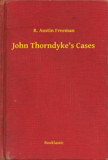John Thorndyke's Cases Austin Freeman R.