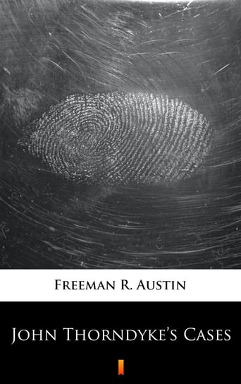 John Thorndyke’s Cases Austin Freeman R.