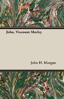 John, Viscount Morley Morgan John H.