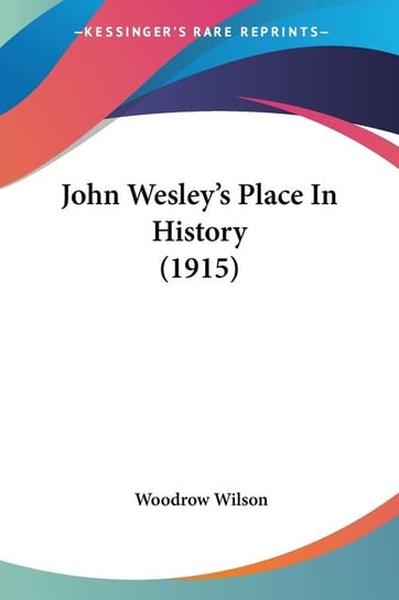 John Wesley's Place In History (1915) Wilson Woodrow