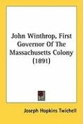John Winthrop, First Governor of the Massachusetts Colony (1891) Twichell Joseph Hopkins