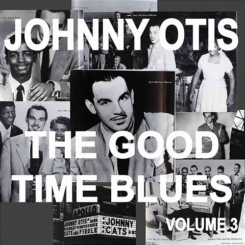 Johnny Otis And The Good Time Blues, Vol. 3 Johnny Otis