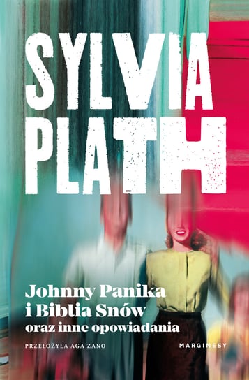 Johnny Panika i Biblia Snów oraz inne opowiadania Plath Sylvia
