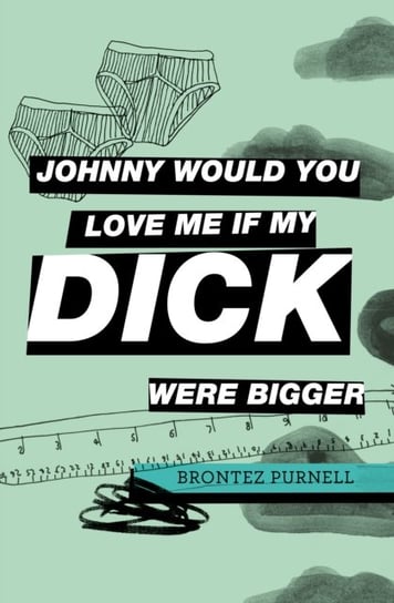 Johnny Would You Love Me If My Dick Were Bigger Brontez Purnell