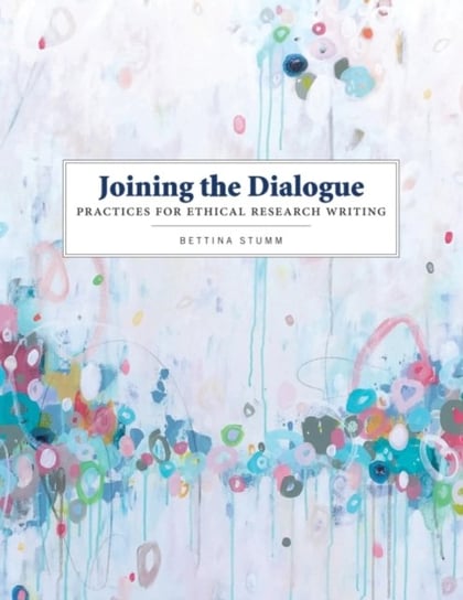 Joining the Dialogue: Practices for Ethical Research Writing Bettina Stumm
