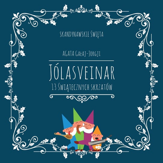 Jólasveinar. 13 świątecznych skrzatów Agata Gałaj-Jorgji