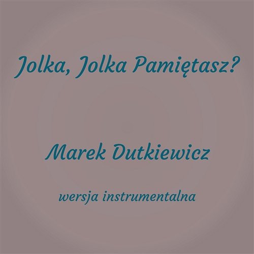 Jolka, Jolka Pamiętasz (Instrumental) Marek Dutkiewicz