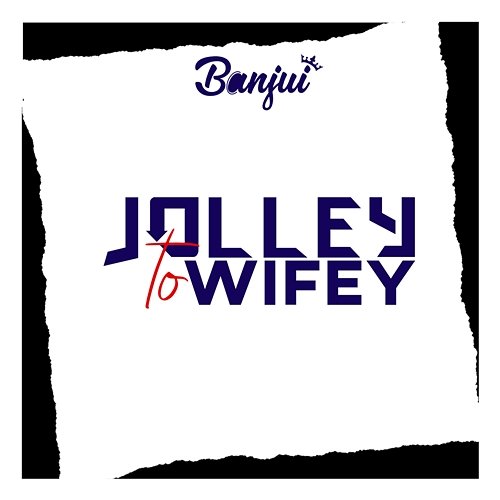 Jolley To Wifey Banjui