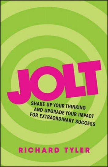 Jolt. Shake Up Your Thinking and Upgrade Your Impact for Extraordinary Success Tyler Richard